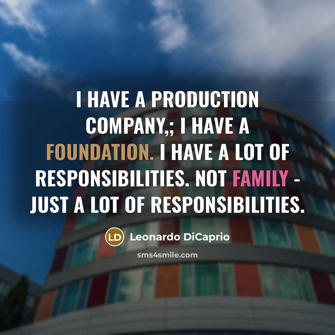 “I have a production company,; I have a foundation. I…” quote by Leonardo DiCaprio