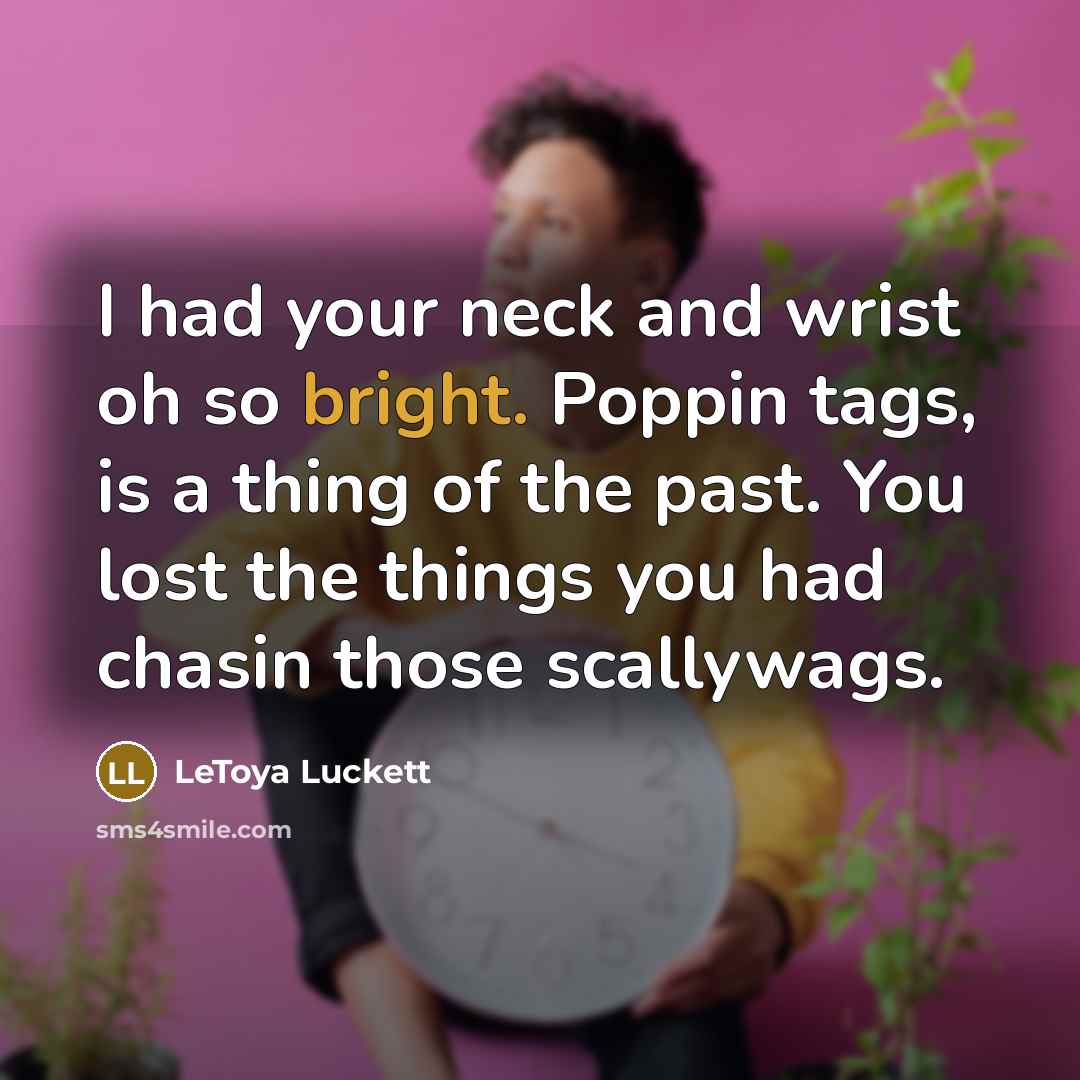 “I had your neck and wrist oh so bright. Poppin…” quote by Letoya Luckett