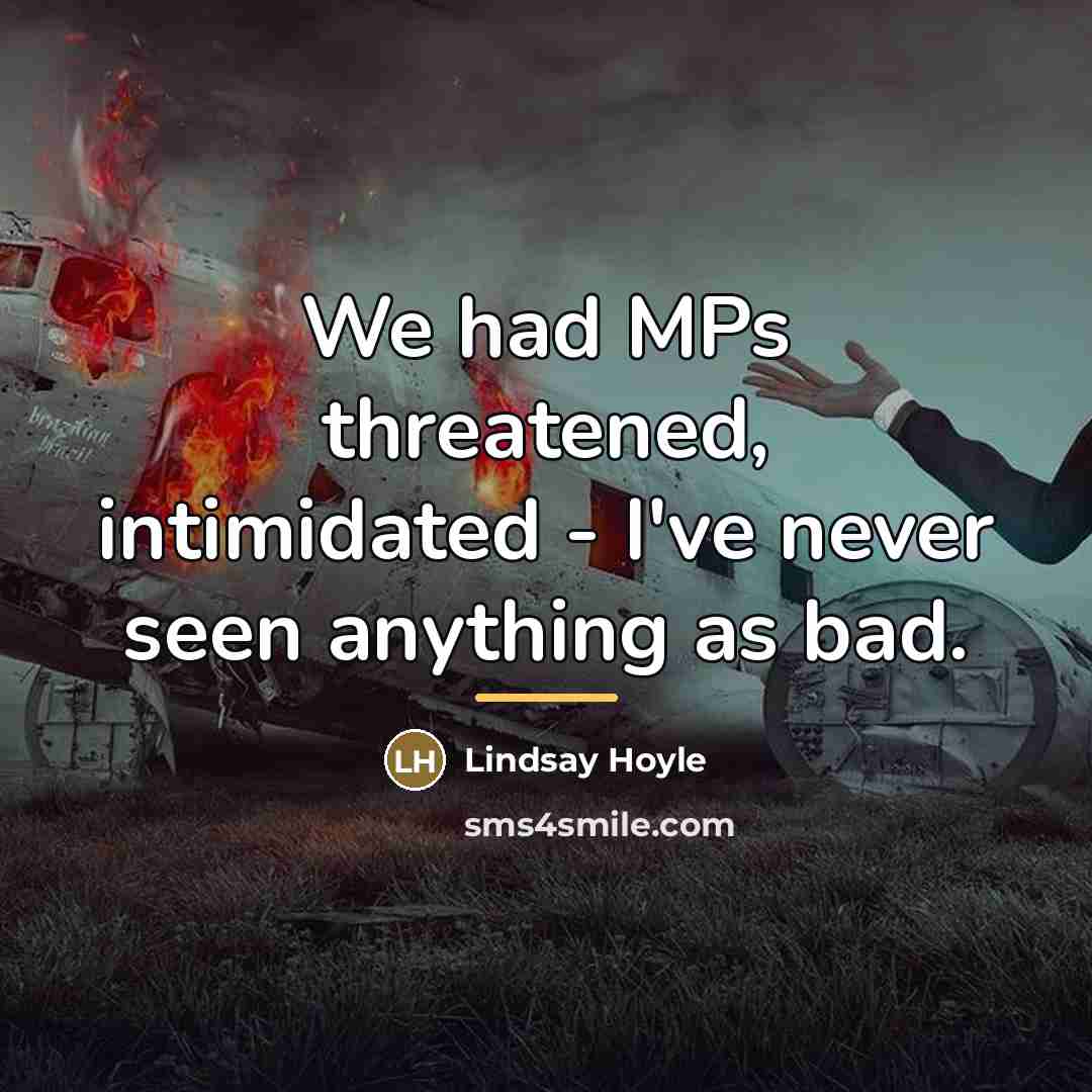 “We had MPs threatened, intimidated - I've never seen anything…” quote by Lindsay Hoyle