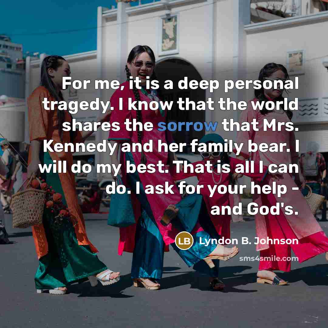 “For me, it is a deep personal tragedy. I know…” quote by Lyndon B. Johnson