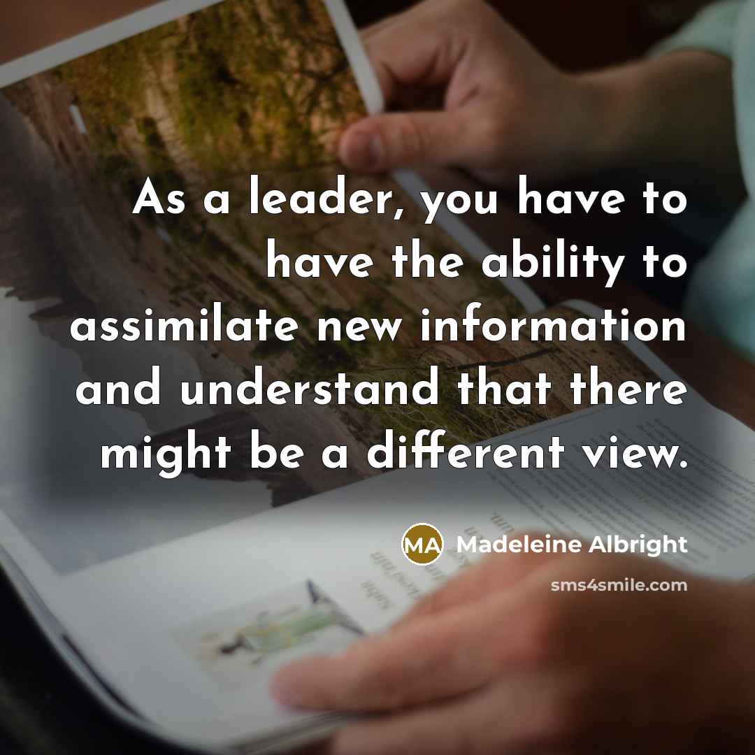 “As a leader, you have to have the ability to…” quote by Madeleine Albright
