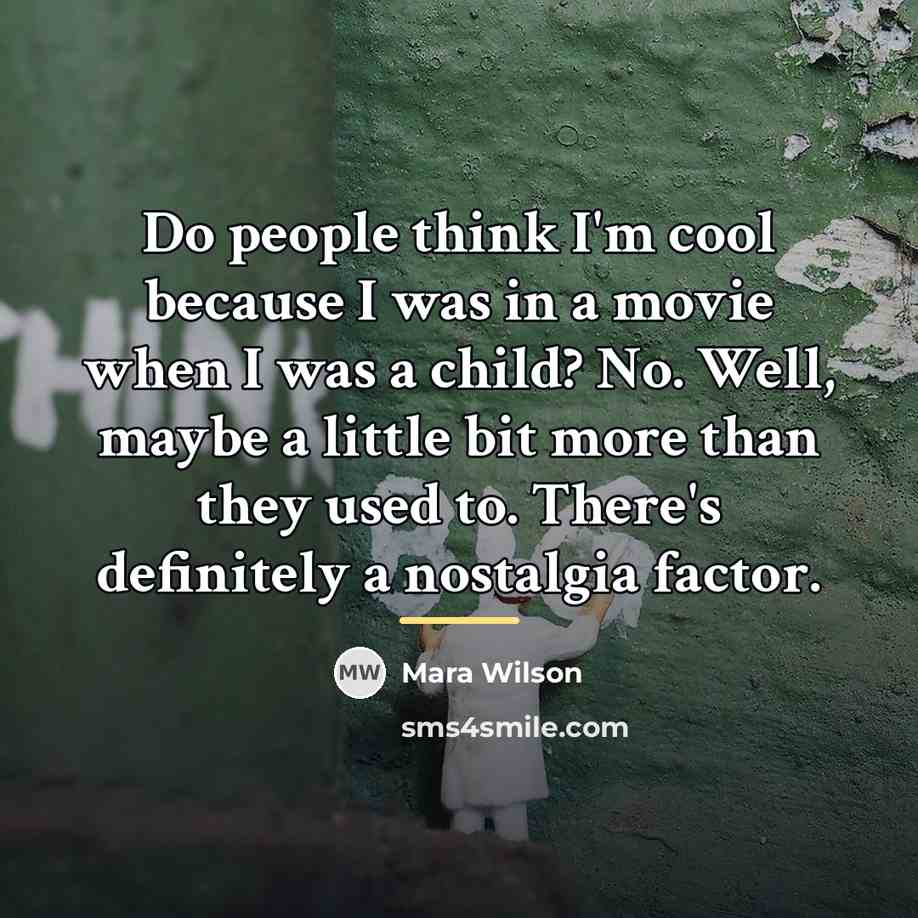 “Do people think I'm cool because I was in a…” quote by Mara Wilson
