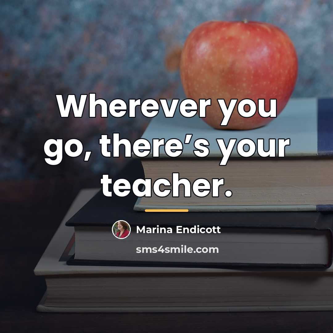 “Wherever you go, there’s your teacher.…” quote by Marina Endicott
