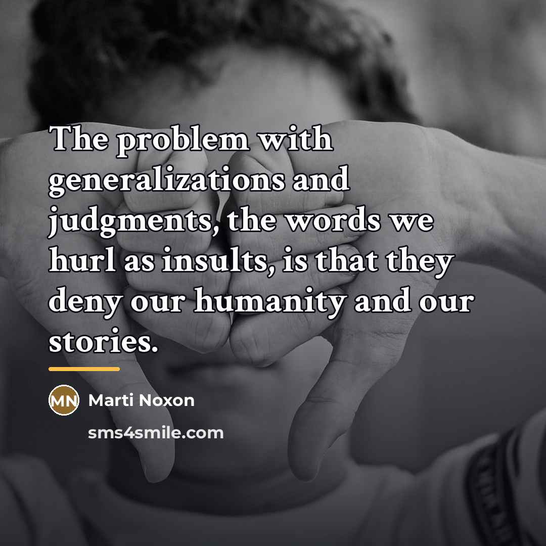 “The problem with generalizations and judgments, the words we hurl…” quote by Marti Noxon