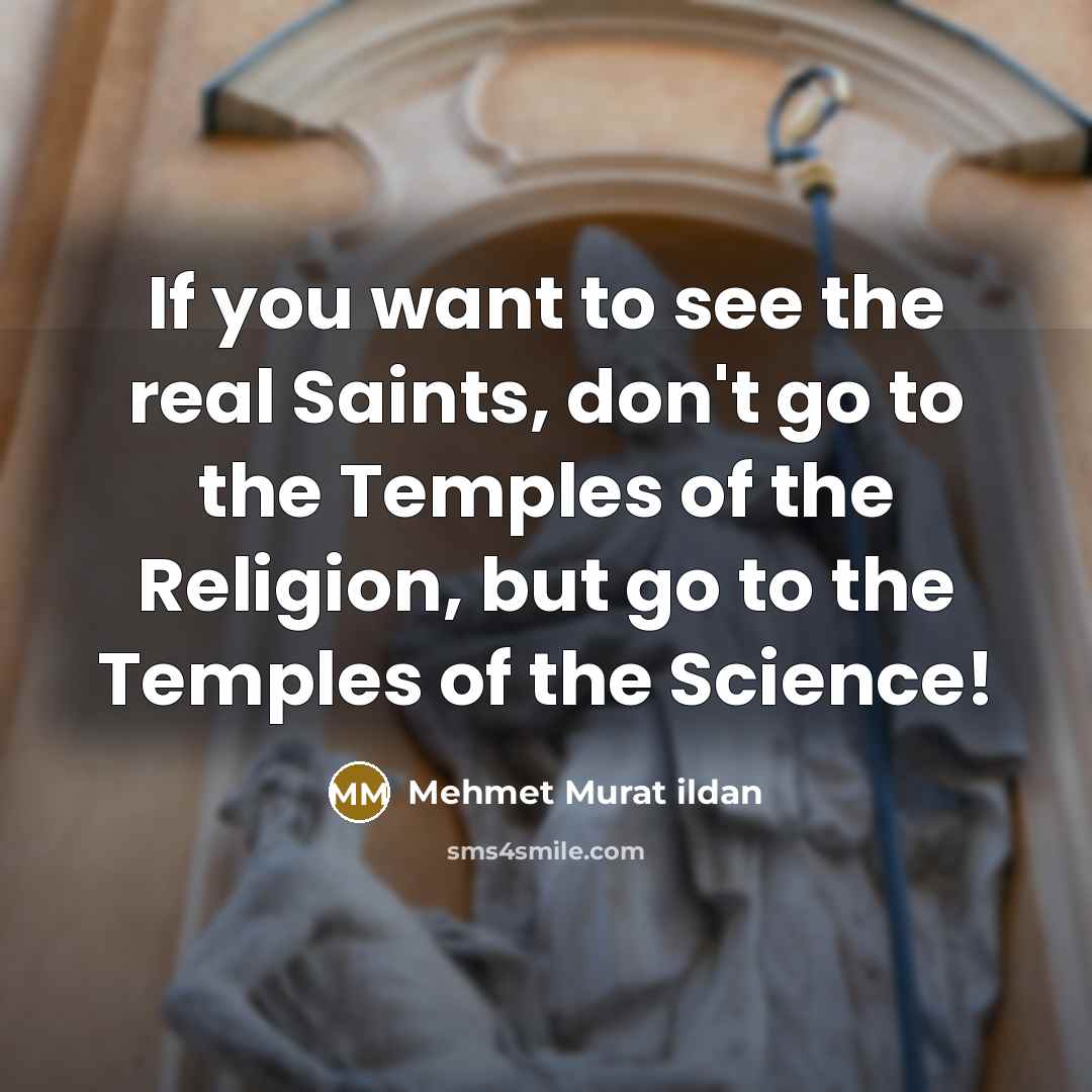 “If you want to see the real Saints, don't go…” quote by Mehmet Murat Ildan