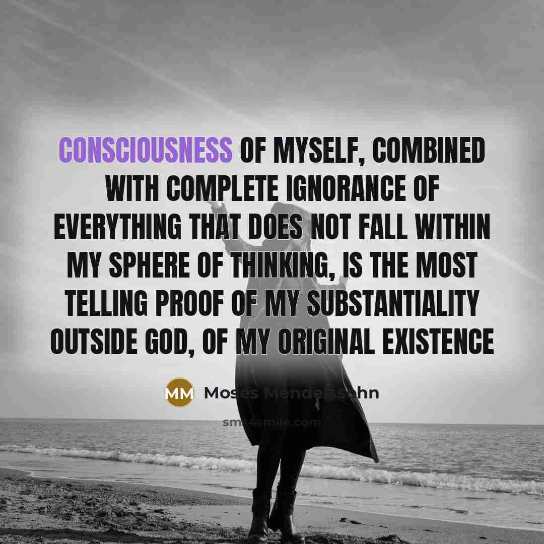 “Consciousness of myself, combined with complete ignorance of everything that…” quote by Moses Mendelssohn
