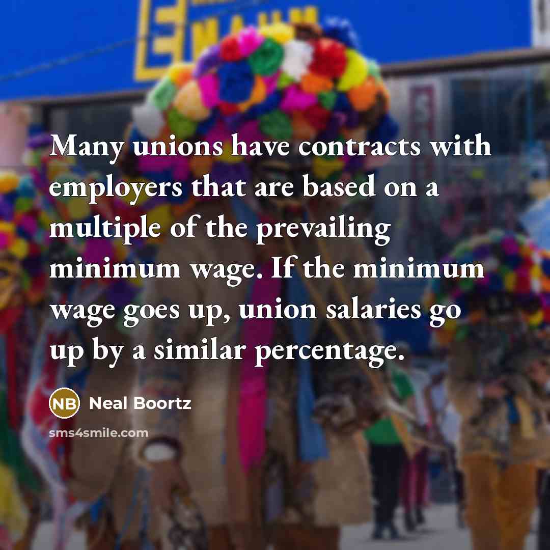 “Many unions have contracts with employers that are based on…” quote by Neal Boortz