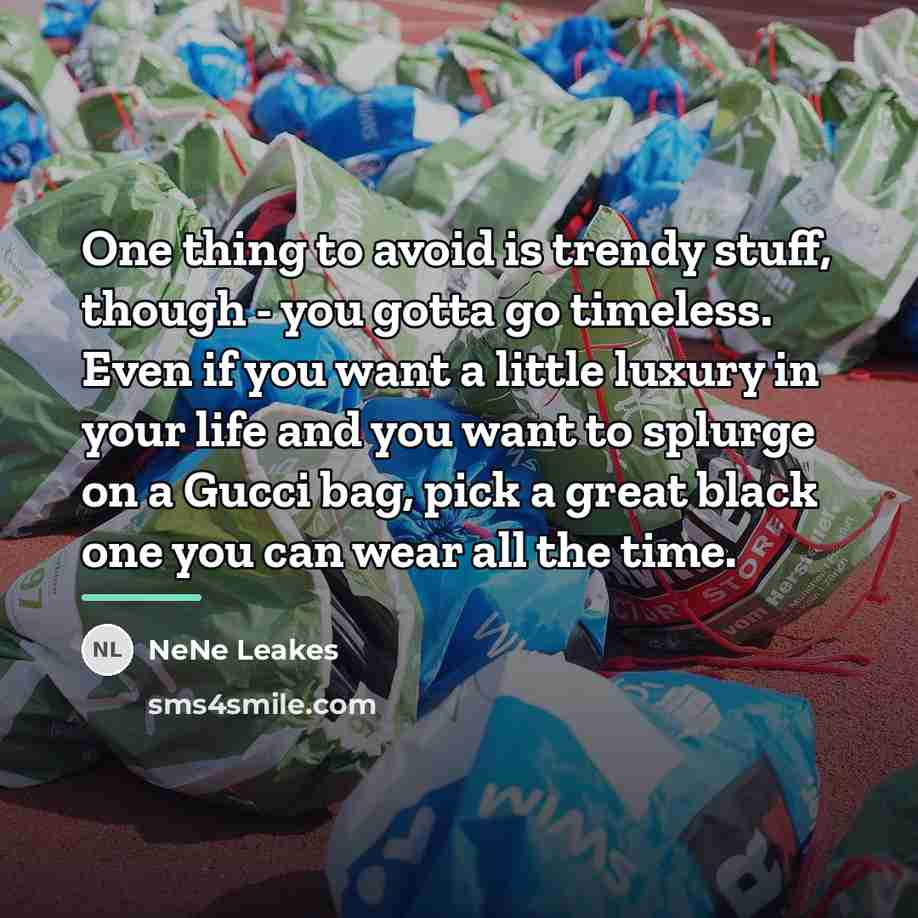 “One thing to avoid is trendy stuff, though - you…” quote by NeNe Leakes