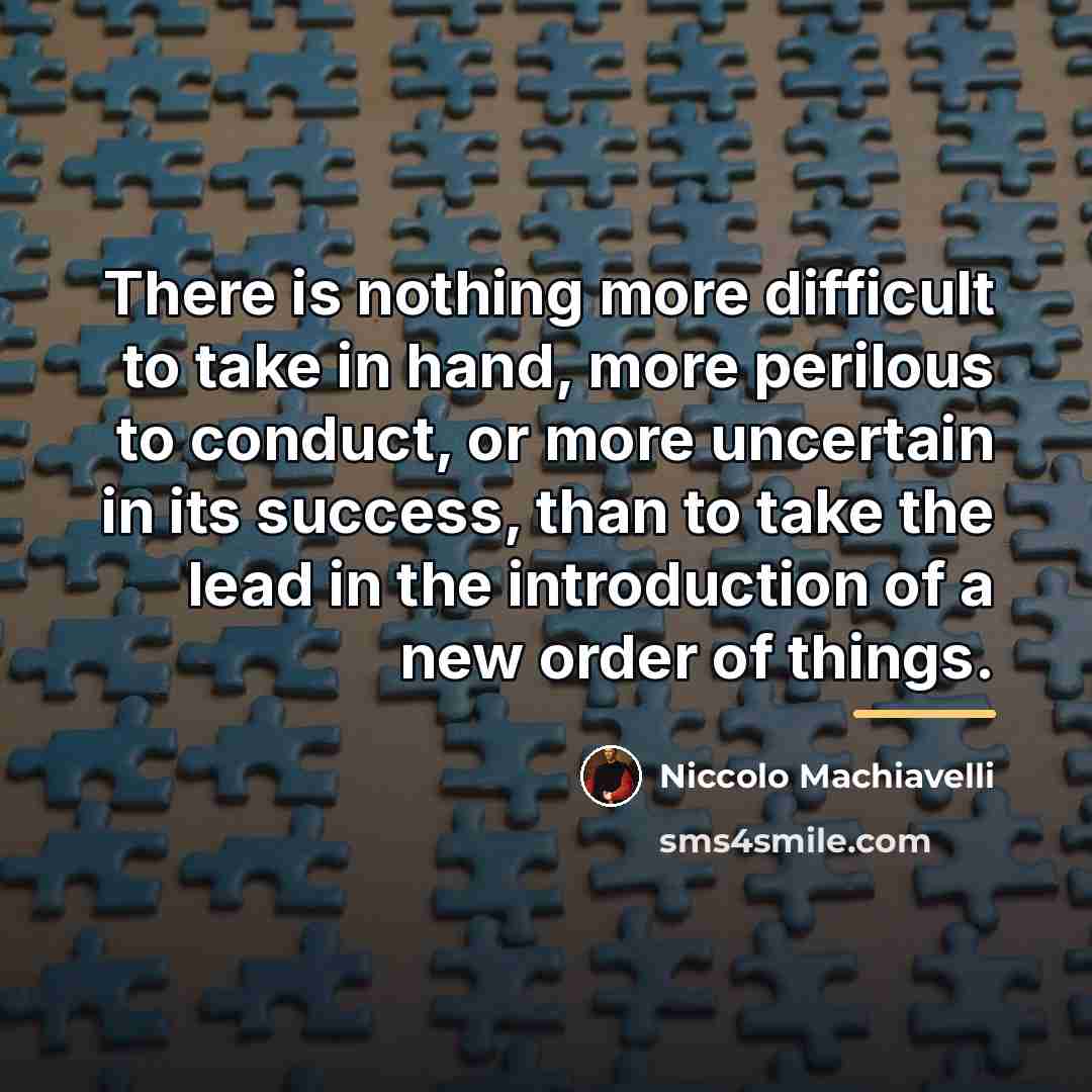 “There is nothing more difficult to take in hand, more…” quote by Niccolo Machiavelli