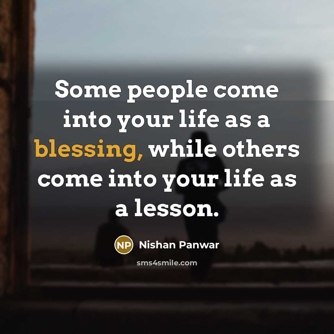 “Some people come into your life as a blessing, while…” quote by Nishan Panwar
