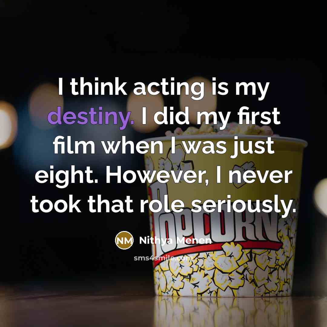 “I think acting is my destiny. I did my first…” quote by Nithya Menen