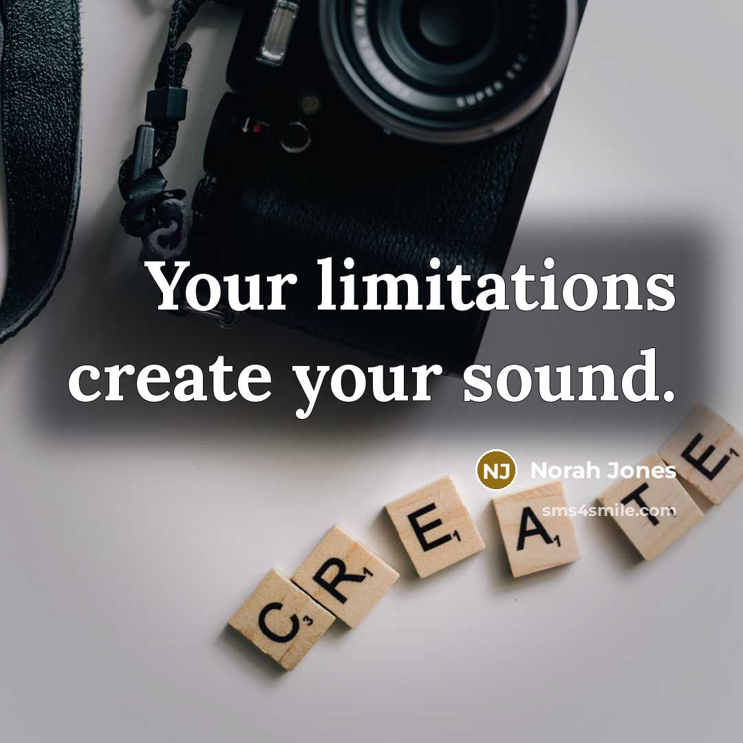 “Your limitations create your sound.…” quote by Norah Jones