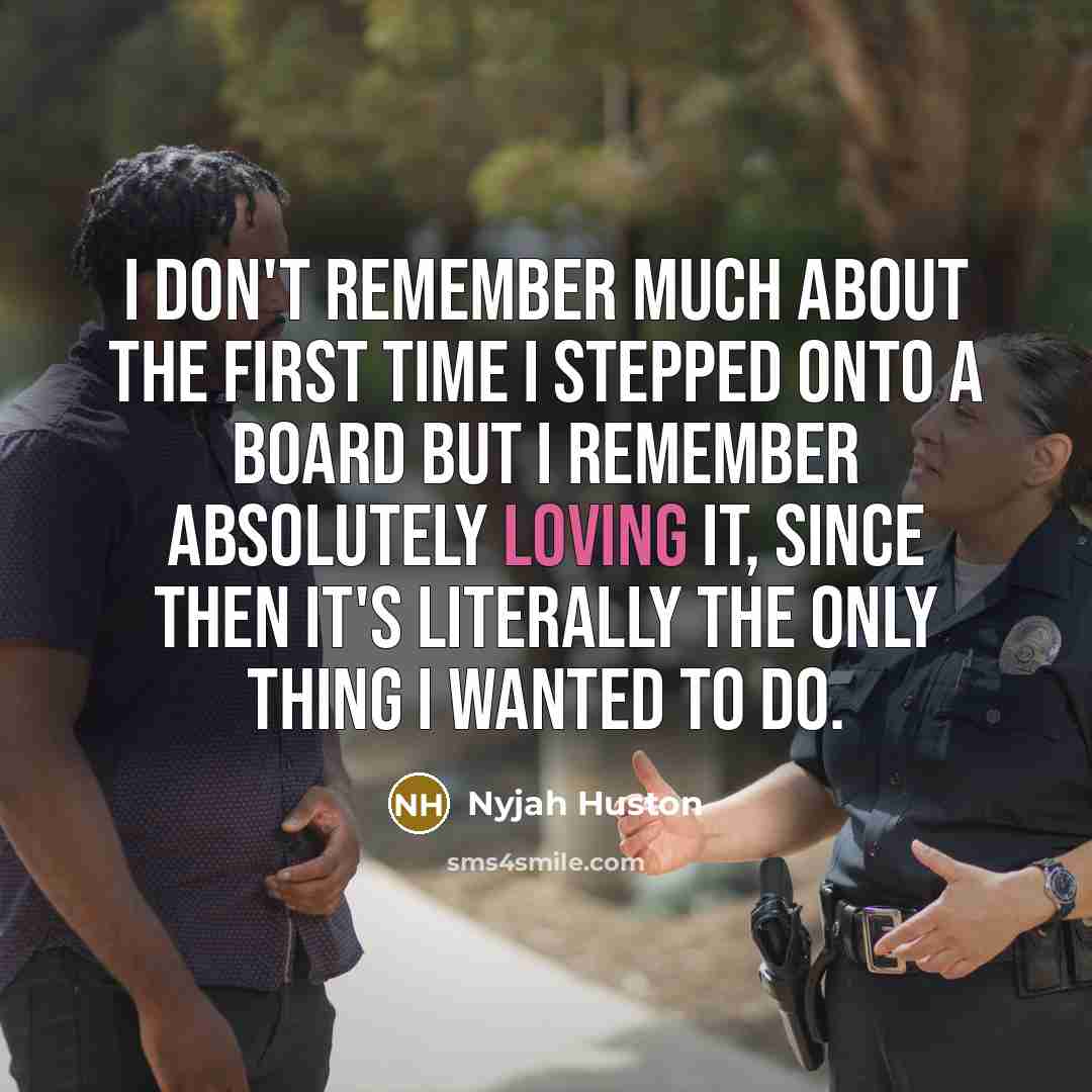 “I don't remember much about the first time I stepped…” quote by Nyjah Huston