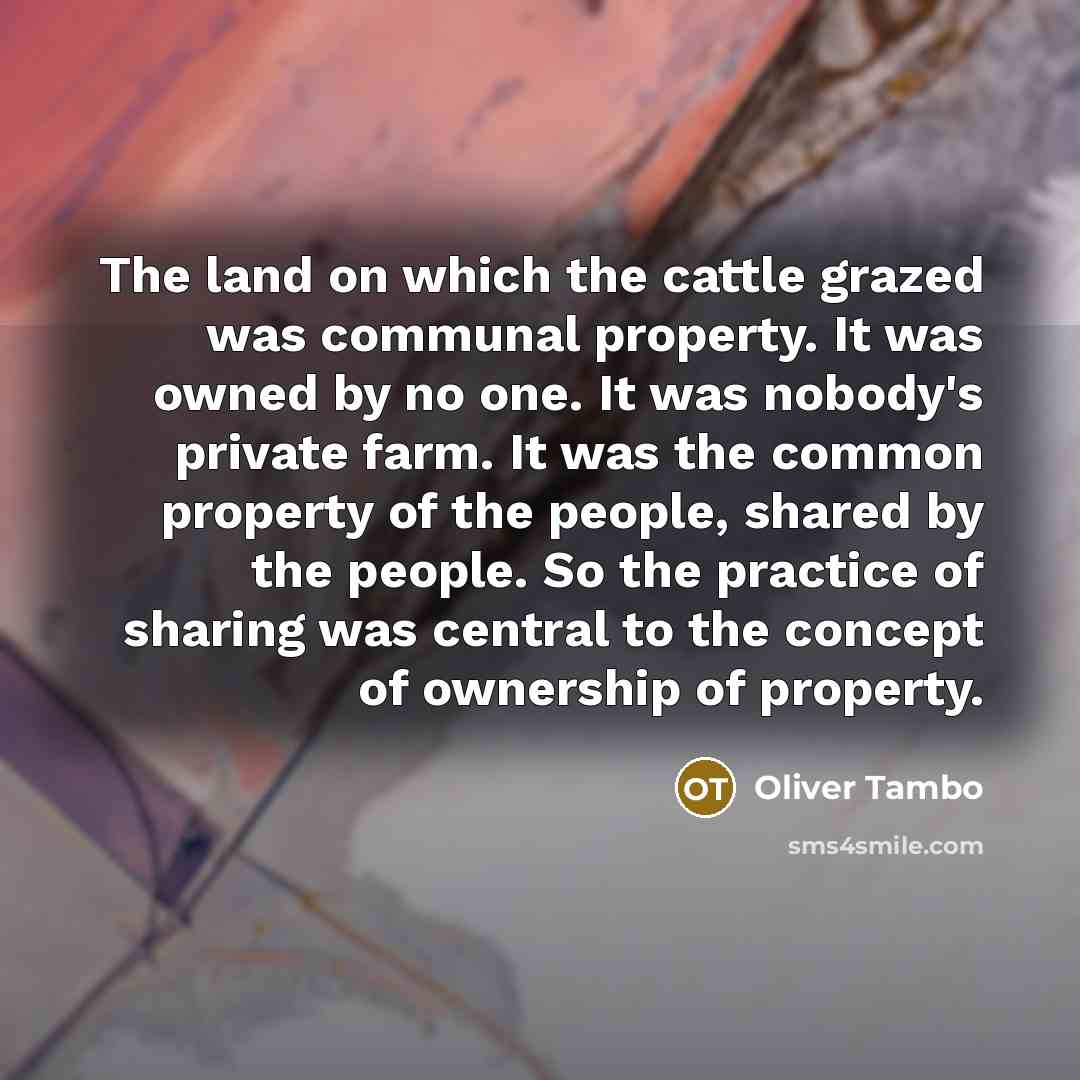 “The land on which the cattle grazed was communal property.…” quote by Oliver Tambo