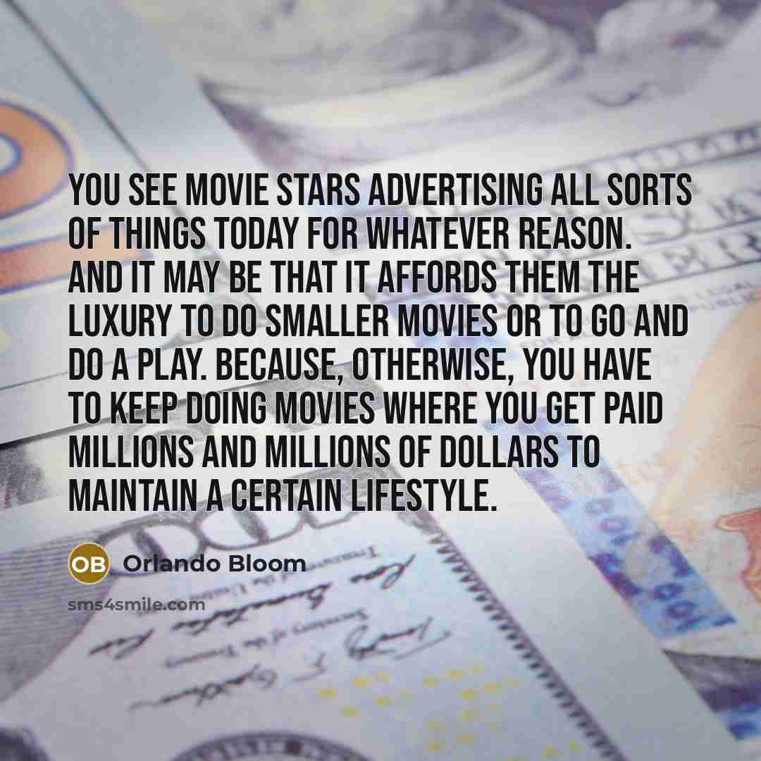 “You see movie stars advertising all sorts of things today…” quote by Orlando Bloom