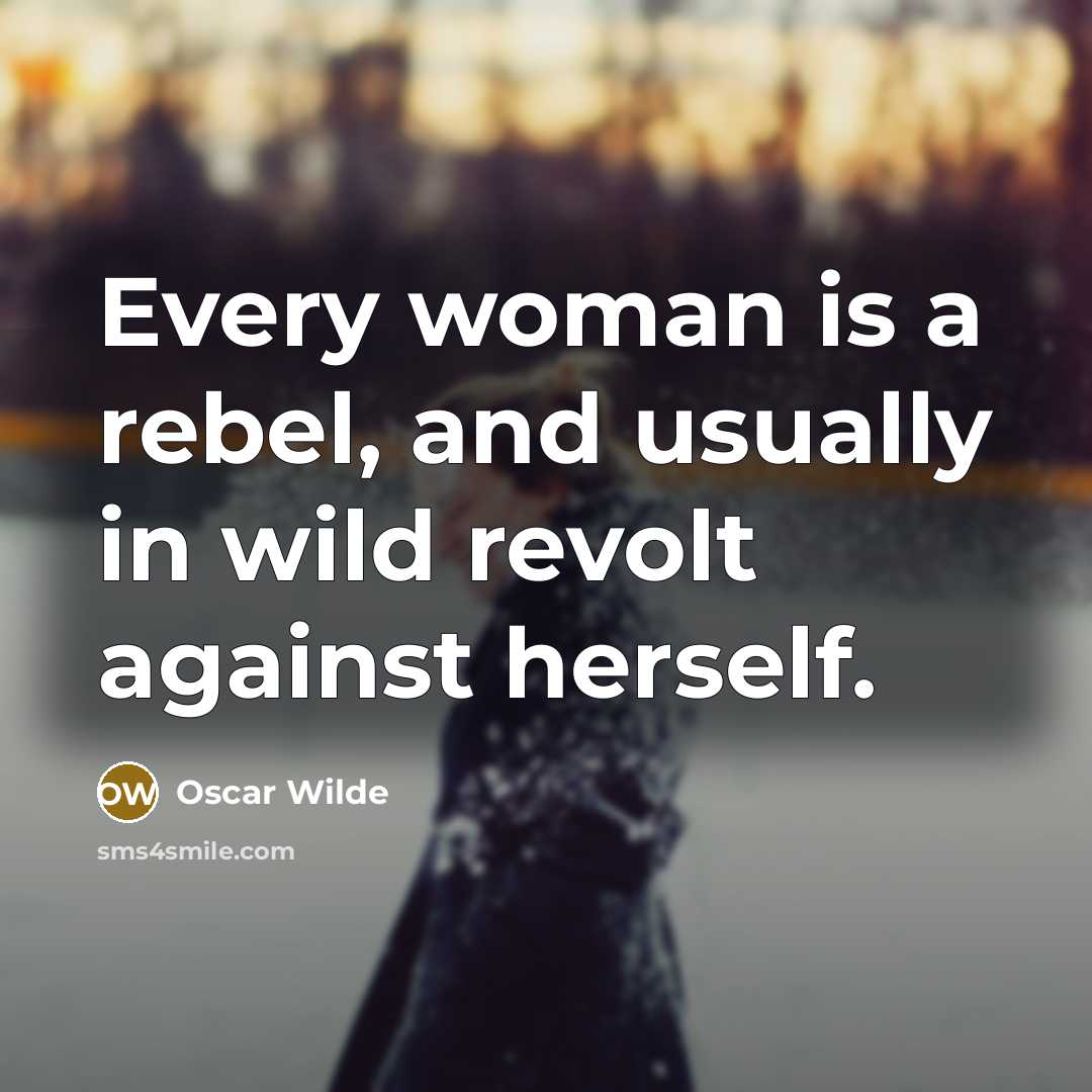 “Every woman is a rebel, and usually in wild revolt…” quote by Oscar Wilde
