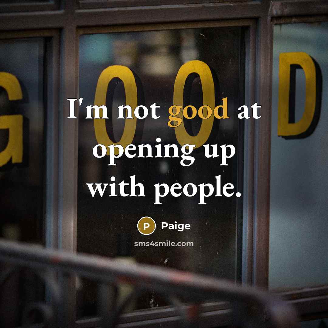 “I'm not good at opening up with people.…” quote by Paige