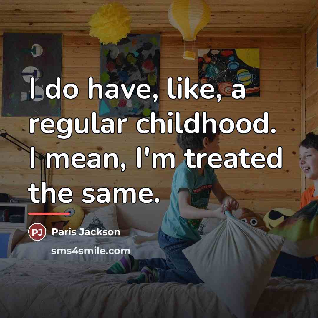 “I do have, like, a regular childhood. I mean, I'm…” quote by Paris Jackson