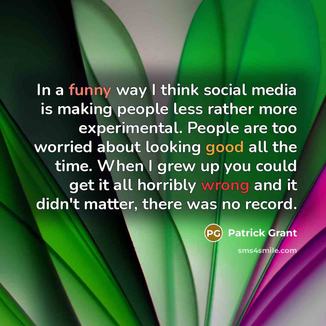 “In a funny way I think social media is making…” quote by Patrick Grant