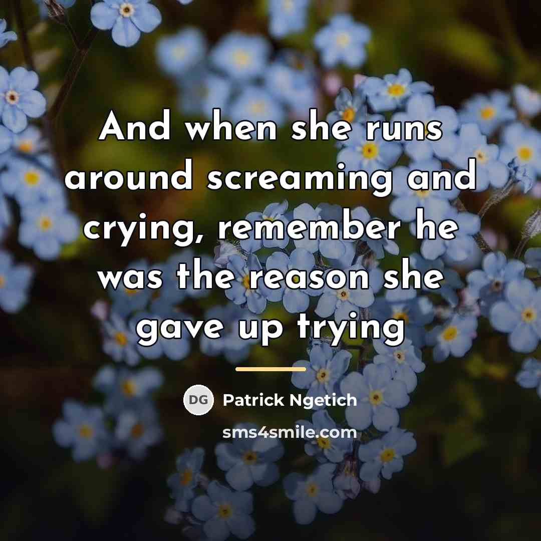 “And when she runs around screaming and crying, remember he…” quote by Patrick Ngetich