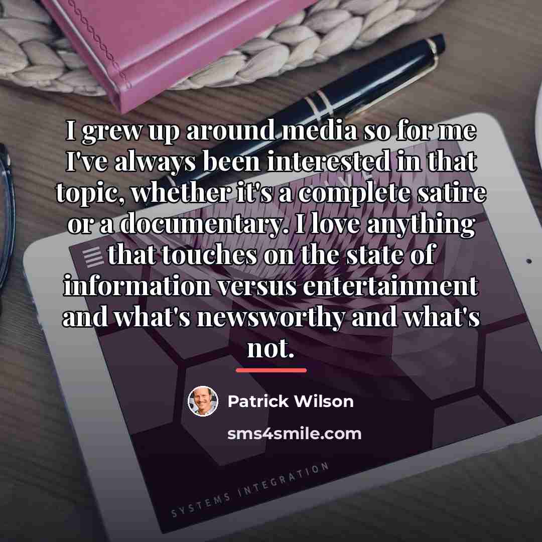 “I grew up around media so for me I've always…” quote by Patrick Wilson