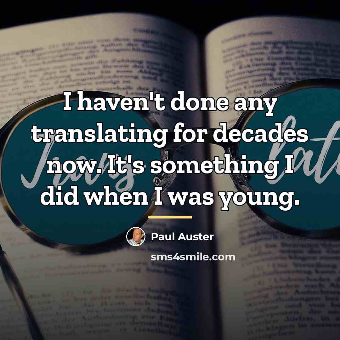“I haven't done any translating for decades now. It's something…” quote by Paul Auster