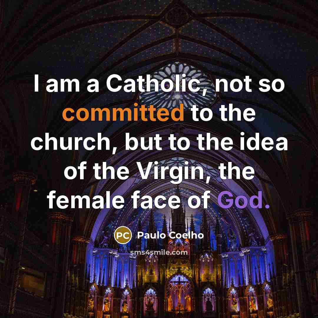 “I am a Catholic, not so committed to the church,…” quote by Paulo Coelho