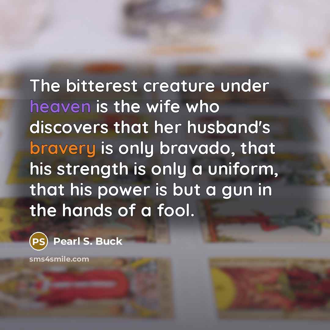 “The bitterest creature under heaven is the wife who discovers…” quote by Pearl S. Buck