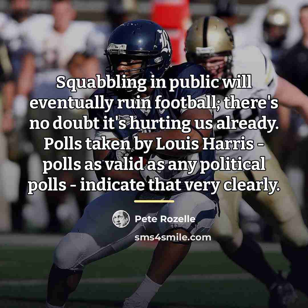 “Squabbling in public will eventually ruin football; there's no doubt…” quote by Pete Rozelle