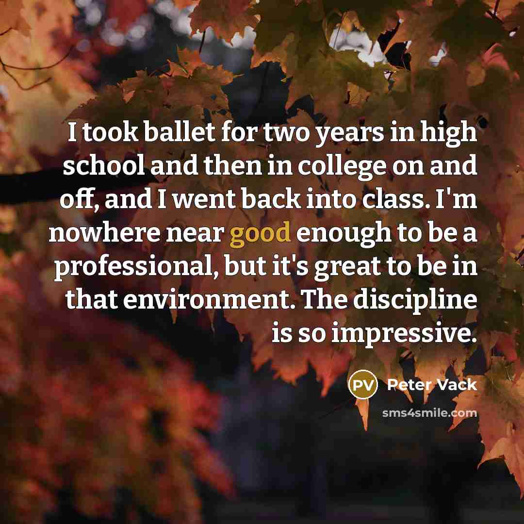 “I took ballet for two years in high school and…” quote by Peter Vack