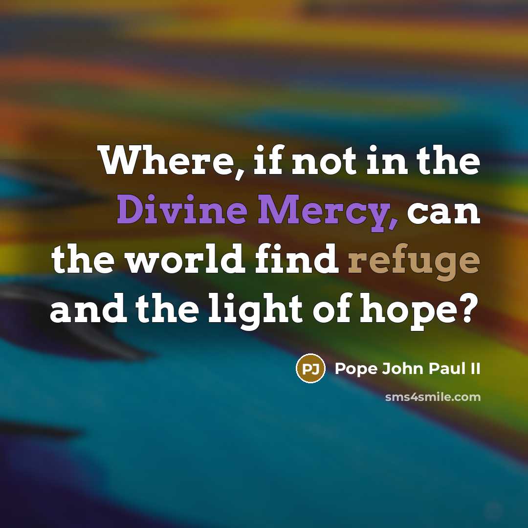 “Where, if not in the Divine Mercy, can the world…” quote by Pope John Paul II