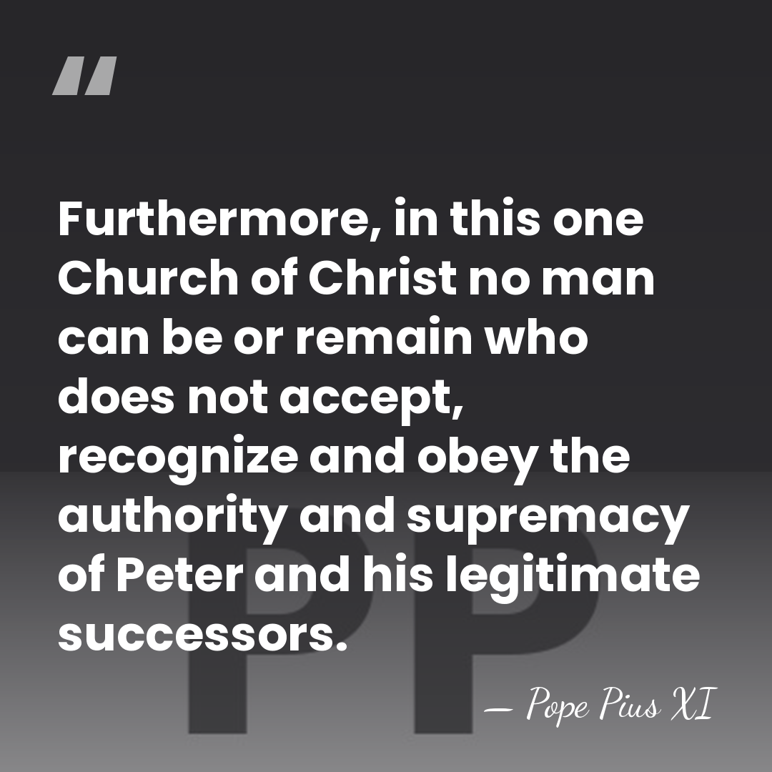 Furthermore, in this one Church of Christ no man can be or&hellip; - Pope Pius XI