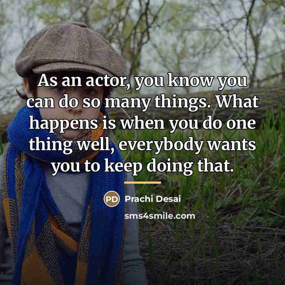 “As an actor, you know you can do so many…” quote by Prachi Desai