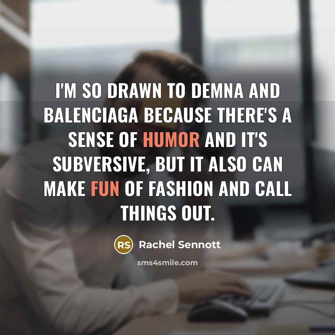 “I'm so drawn to Demna and Balenciaga because there's a…” quote by Rachel Sennott