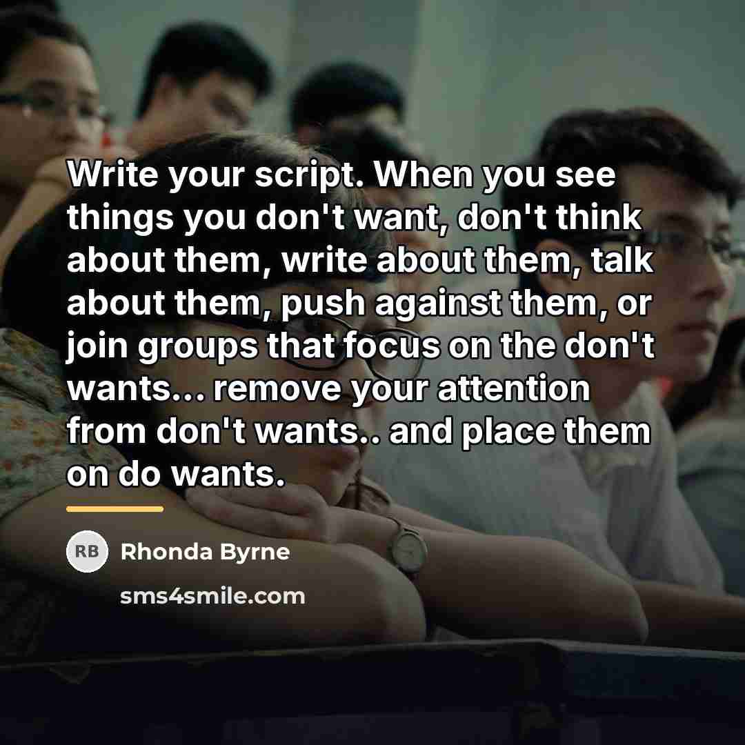 “Write your script. When you see things you don't want,…” quote by Rhonda Byrne