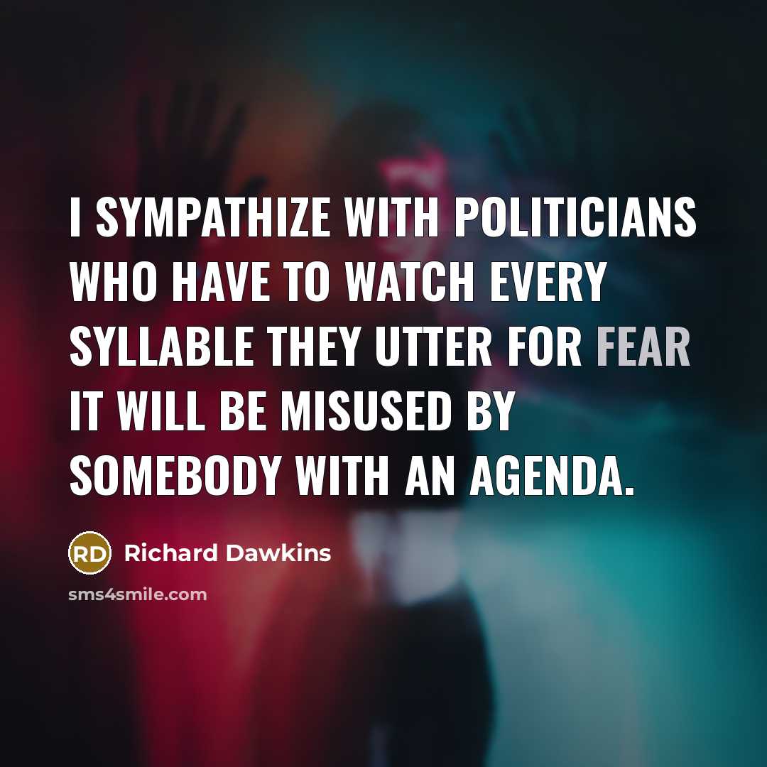 “I sympathize with politicians who have to watch every syllable…” quote by Richard Dawkins