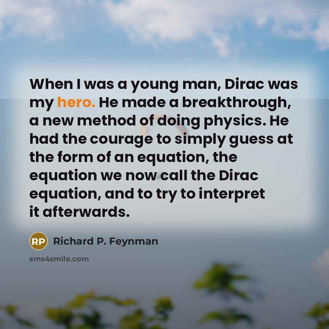 “When I was a young man, Dirac was my hero.…” quote by Richard P. Feynman