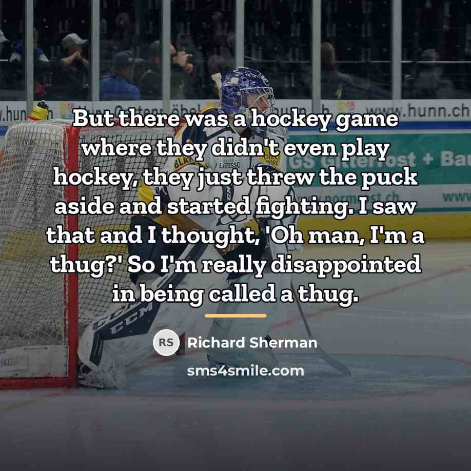 “But there was a hockey game where they didn't even…” quote by Richard Sherman