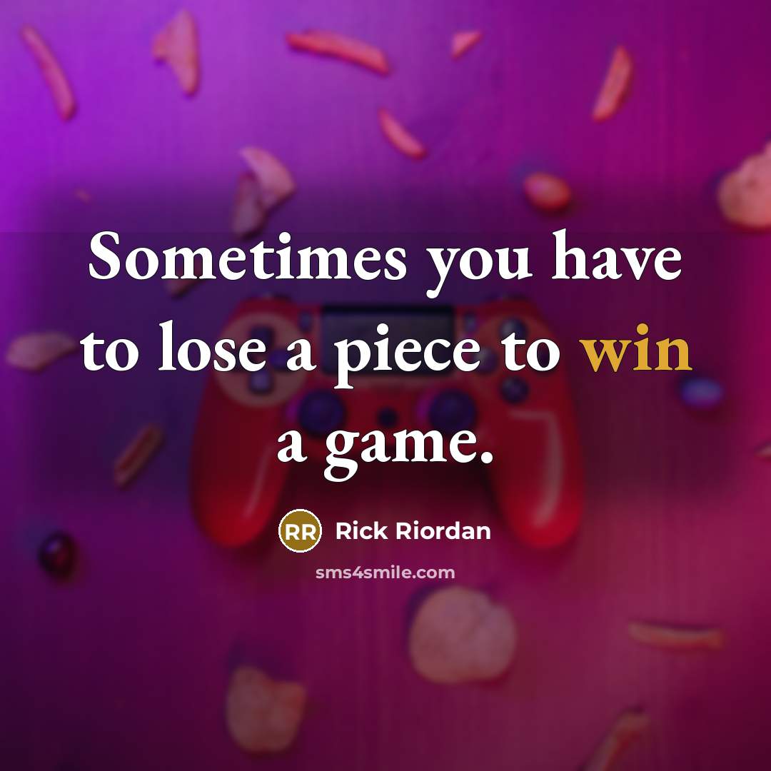 “Sometimes you have to lose a piece to win a…” quote by Rick Riordan