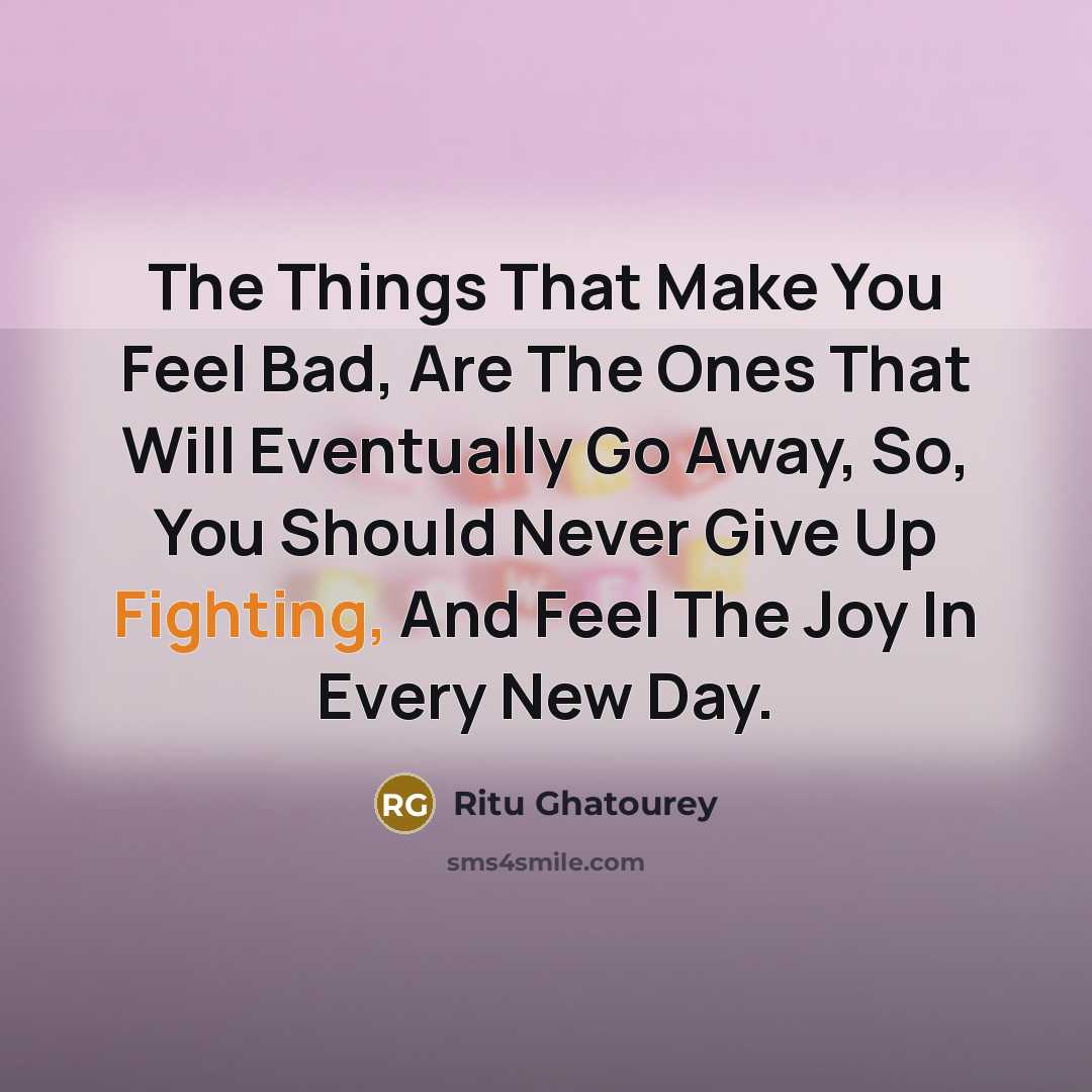 “The Things That Make You Feel Bad, Are The Ones…” quote by Ritu Ghatourey