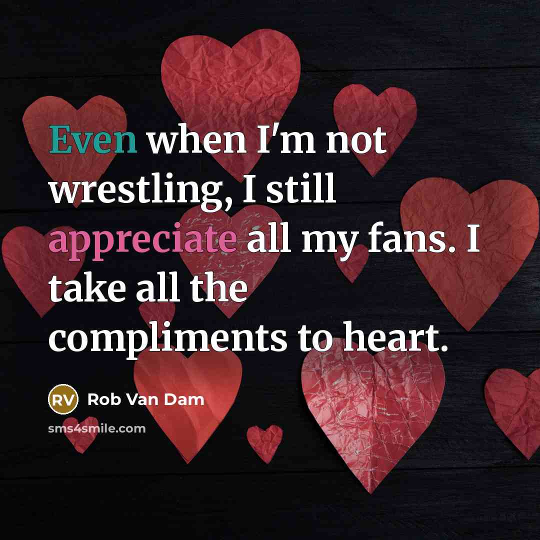 “Even when I'm not wrestling, I still appreciate all my…” quote by Rob Van Dam