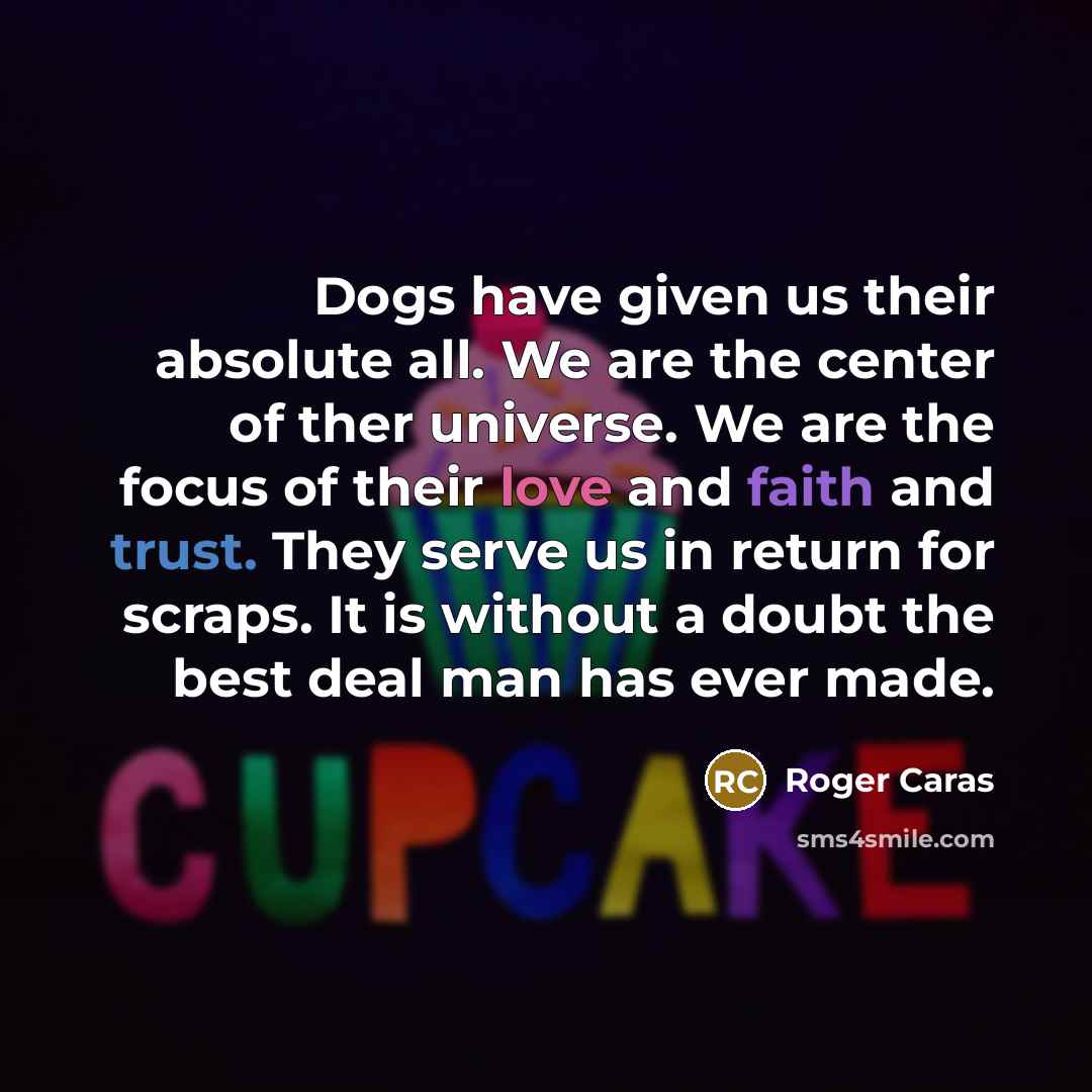 “Dogs have given us their absolute all. We are the…” quote by Roger Caras