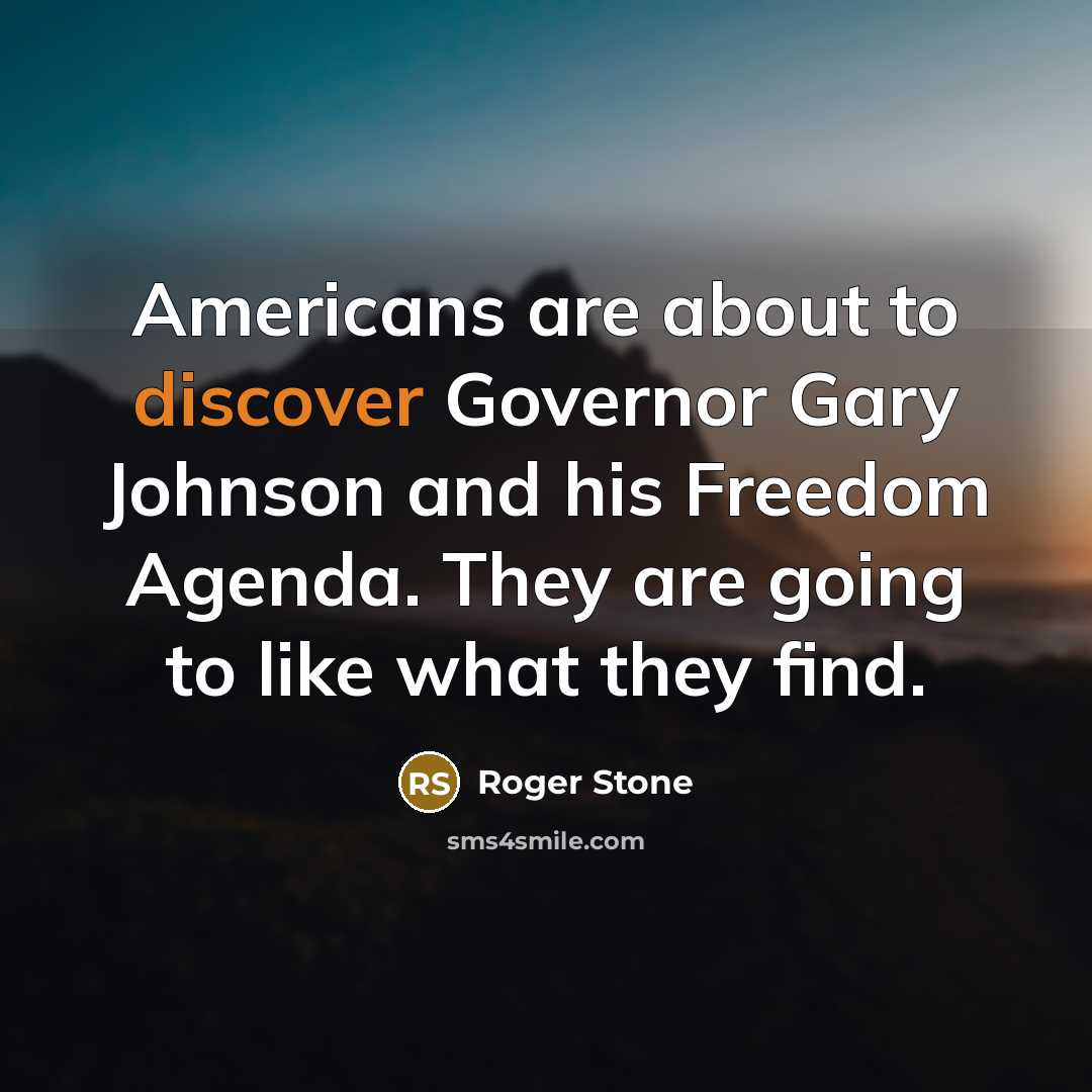 “Americans are about to discover Governor Gary Johnson and his…” quote by Roger Stone