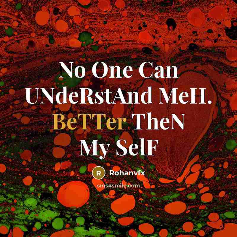 “No One Can UNdeRstAnd MeH. BeTTer TheN My SelF” quote by Rohanvfx