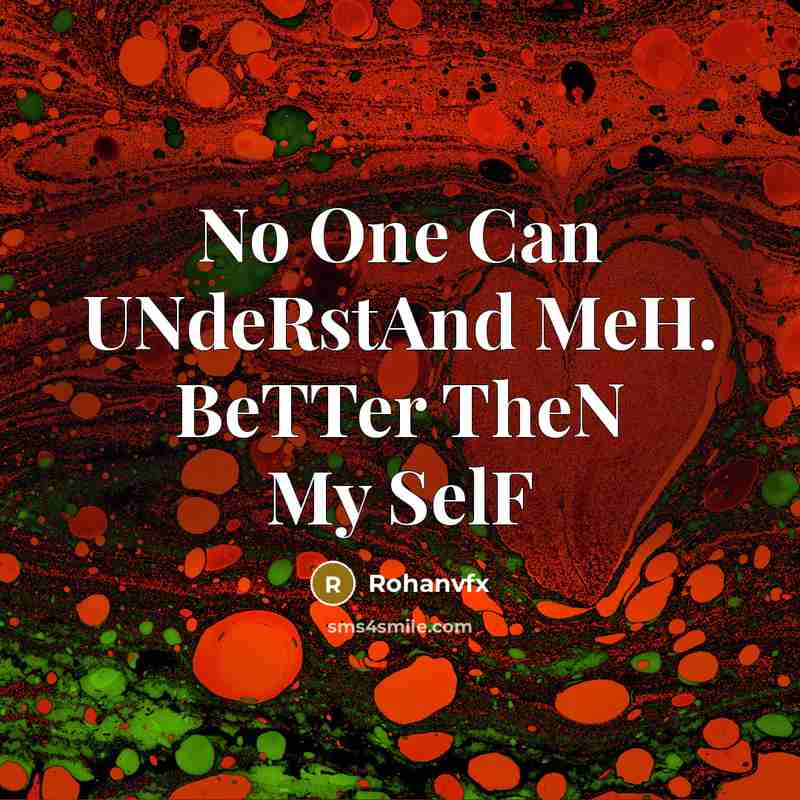 “No One Can UNdeRstAnd MeH. BeTTer TheN My SelF…” quote by Rohanvfx