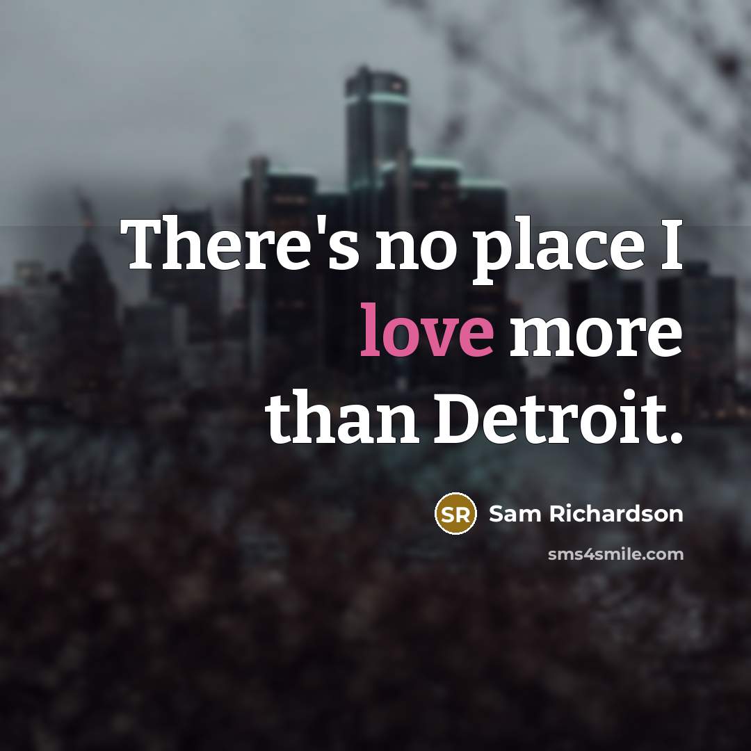 “There's no place I love more than Detroit.…” quote by Sam Richardson