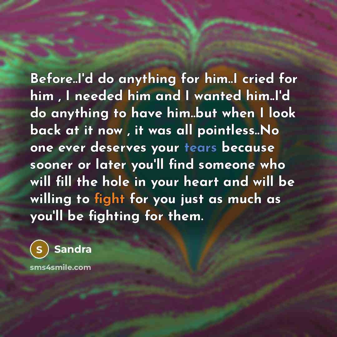 “Before..I'd do anything for him..I cried for him , I…” quote by Sandra
