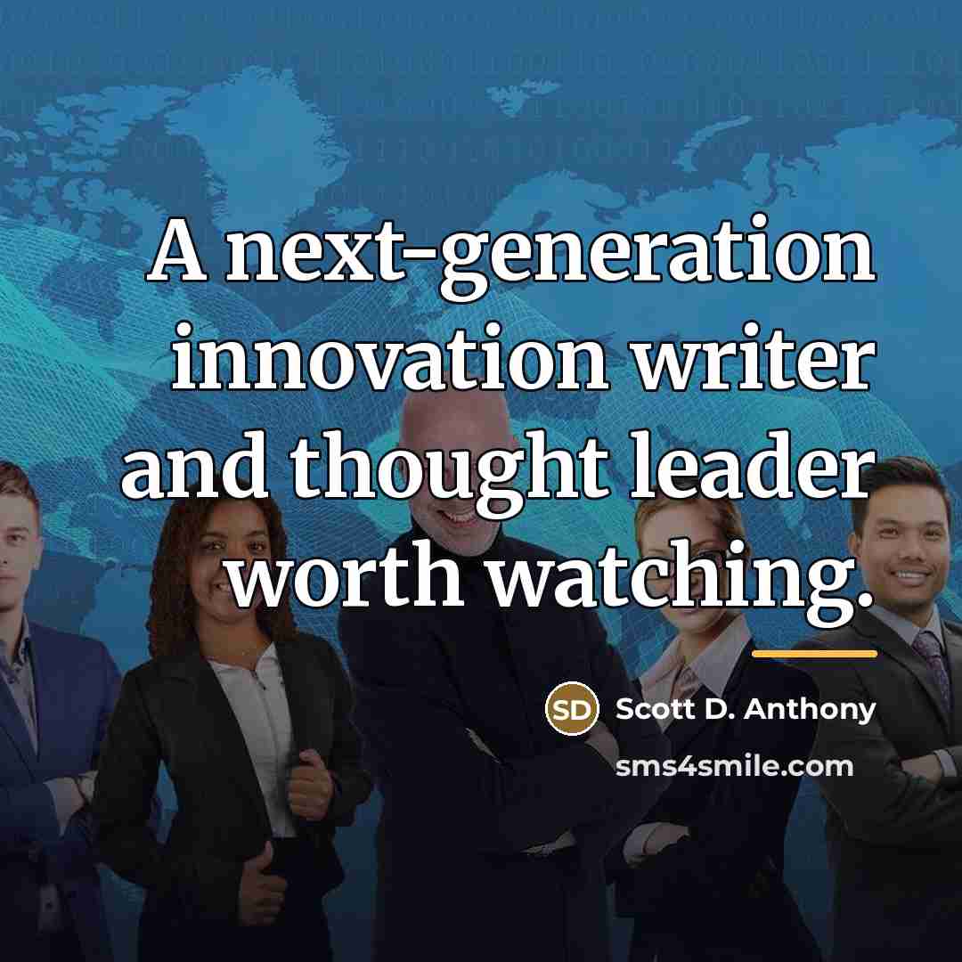“A next-generation innovation writer and thought leader worth watching.…” quote by Scott D. Anthony