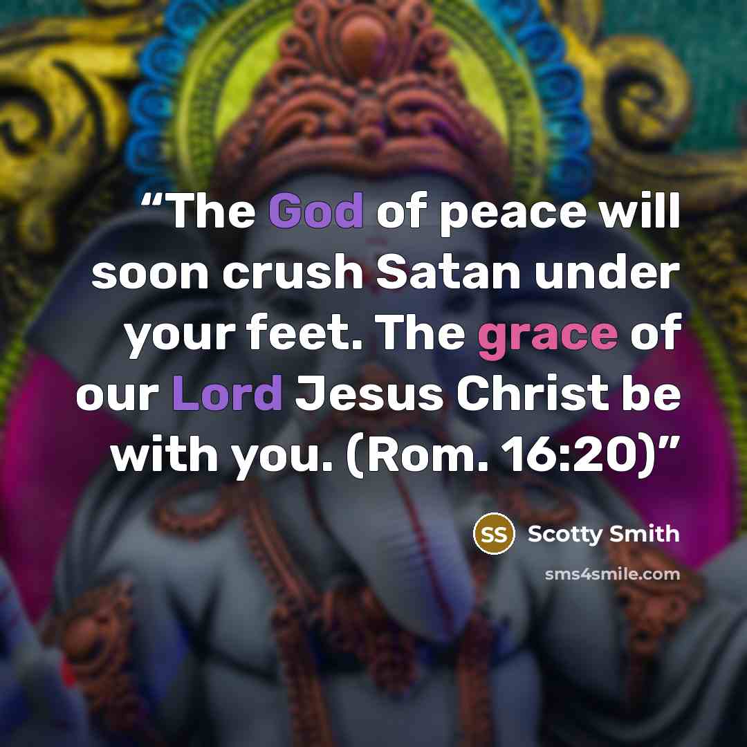 “The God of peace will soon crush Satan under your feet. The grace of our Lord Jesus Christ be with you. (Rom. 16:20)” quote by Scotty Smith