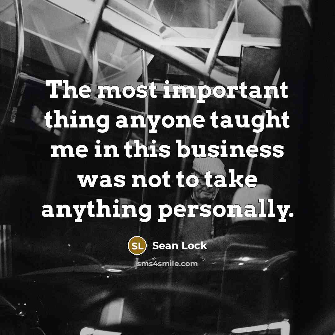 “The most important thing anyone taught me in this business…” quote by Sean Lock